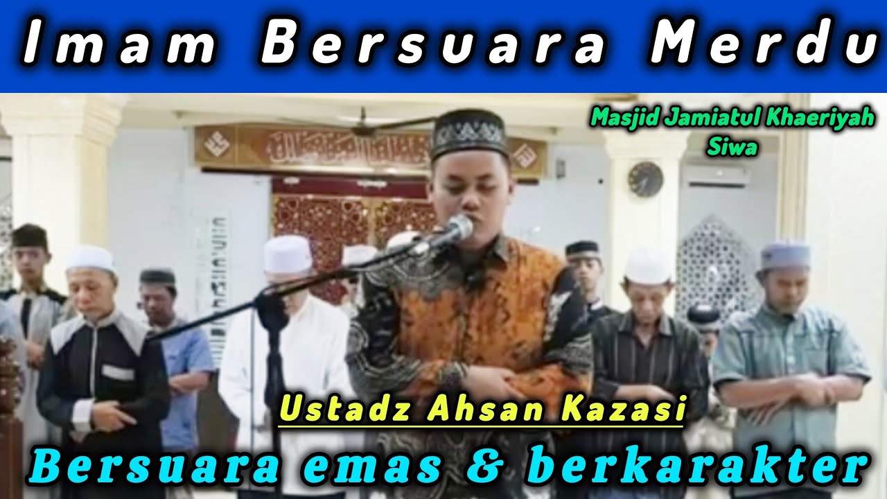 Imam Bersuara Merdu | Ustadz Ahsan Kazasi | Bersuara Emas & Berkatakter