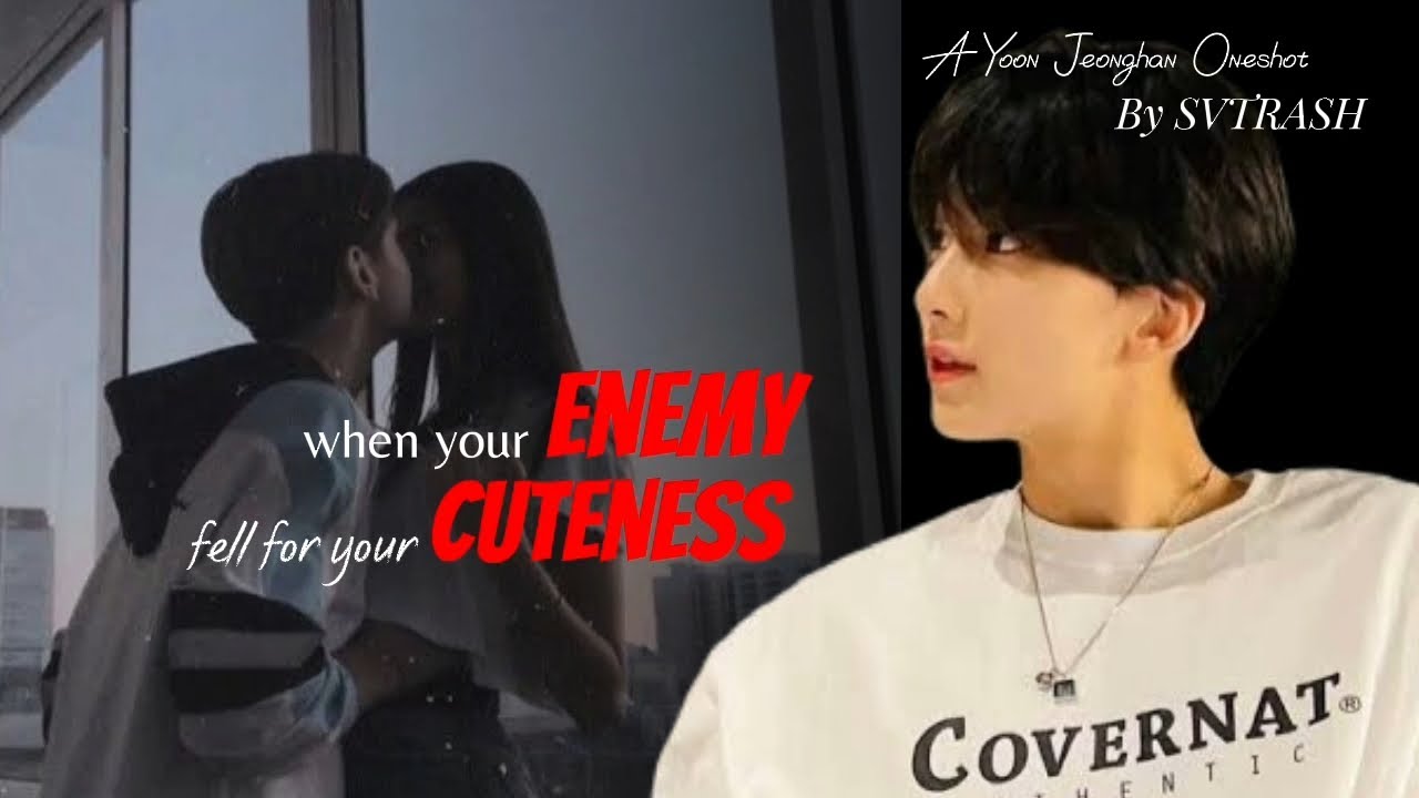 [YOON JEONGHAN ONESHOT] When your Enemy fell for your cuteness