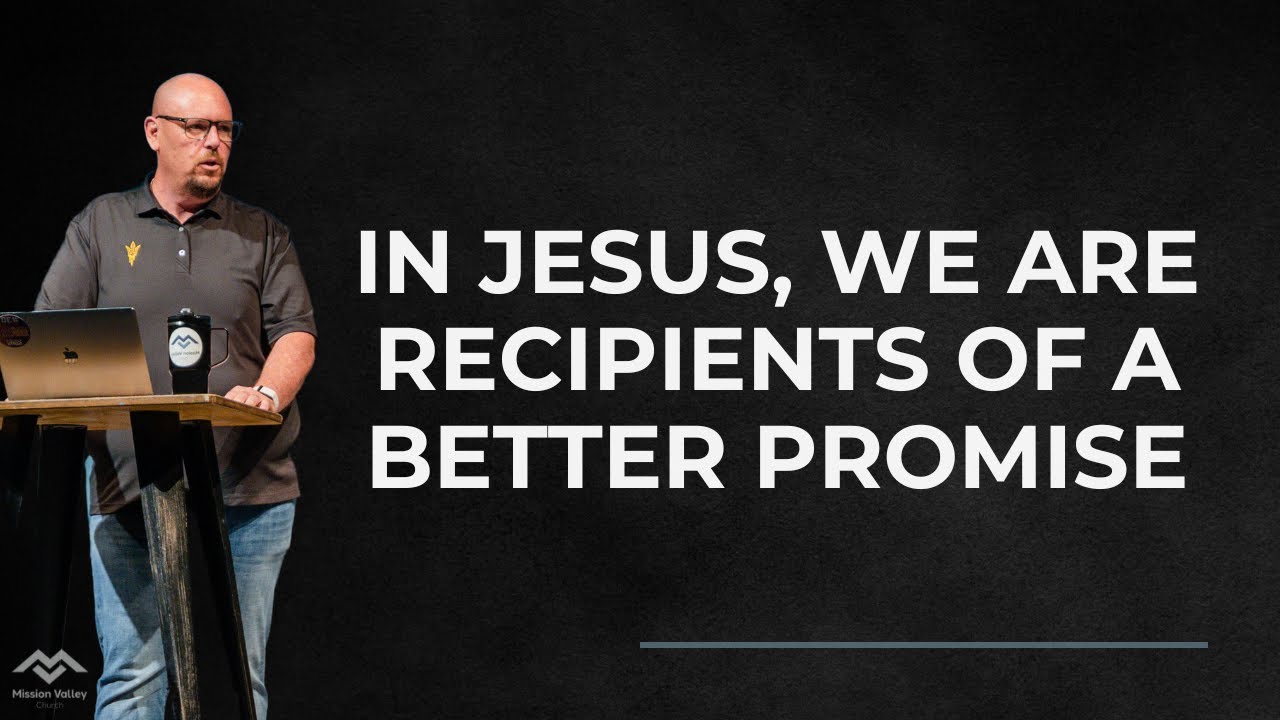 Hebrews: In Jesus, We Are Recipients Of A Better Promise