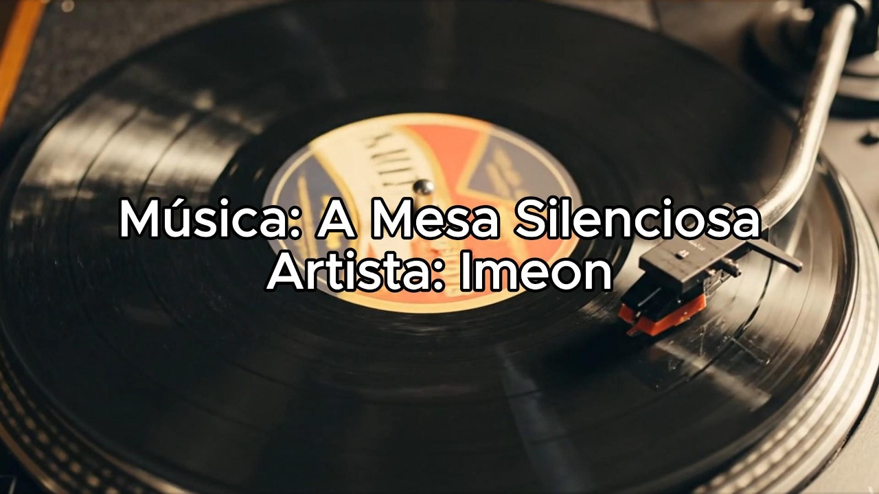 Música: A Mesa Silenciosa | Artista: Imeon