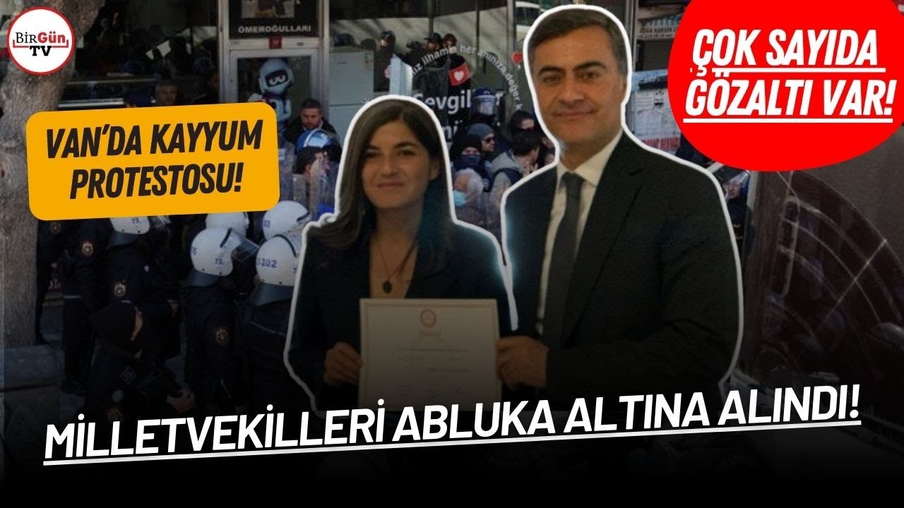 Van'da kayyum protestosu: Çok sayıda gözaltı var! Milletvekilleri ablukaya alındı