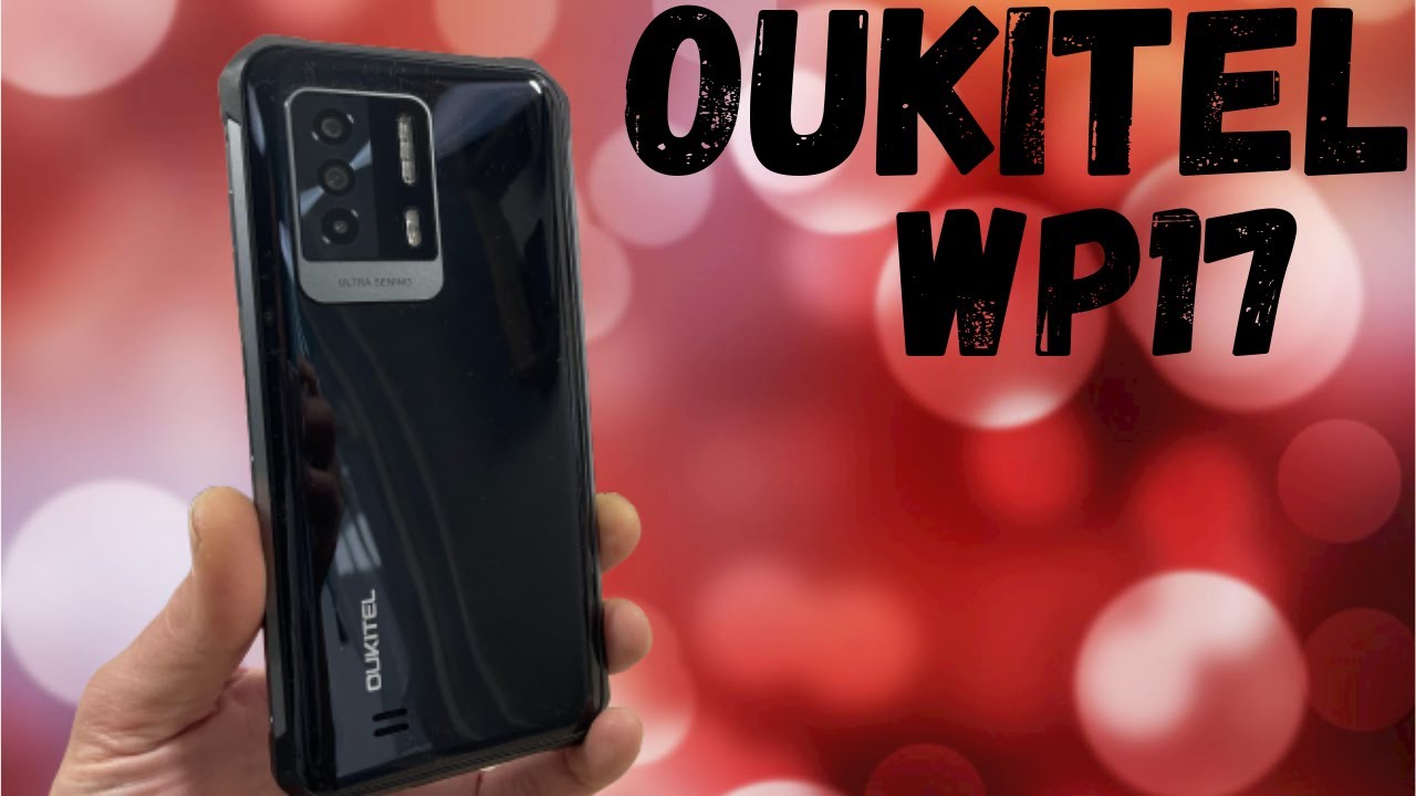 Oukitel WP17, déballage et prise en main avant Test