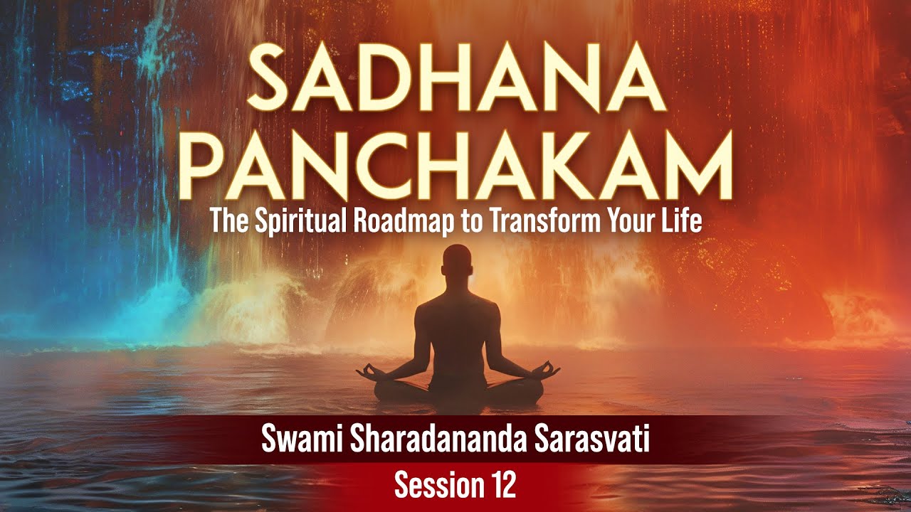 Sadhana Panchakam: The Spiritual Roadmap | Session 12/20 | Swami Sharadananda Sarasvati