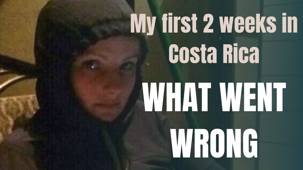 What went wrong the first two weeks of my Move to Costa Rica