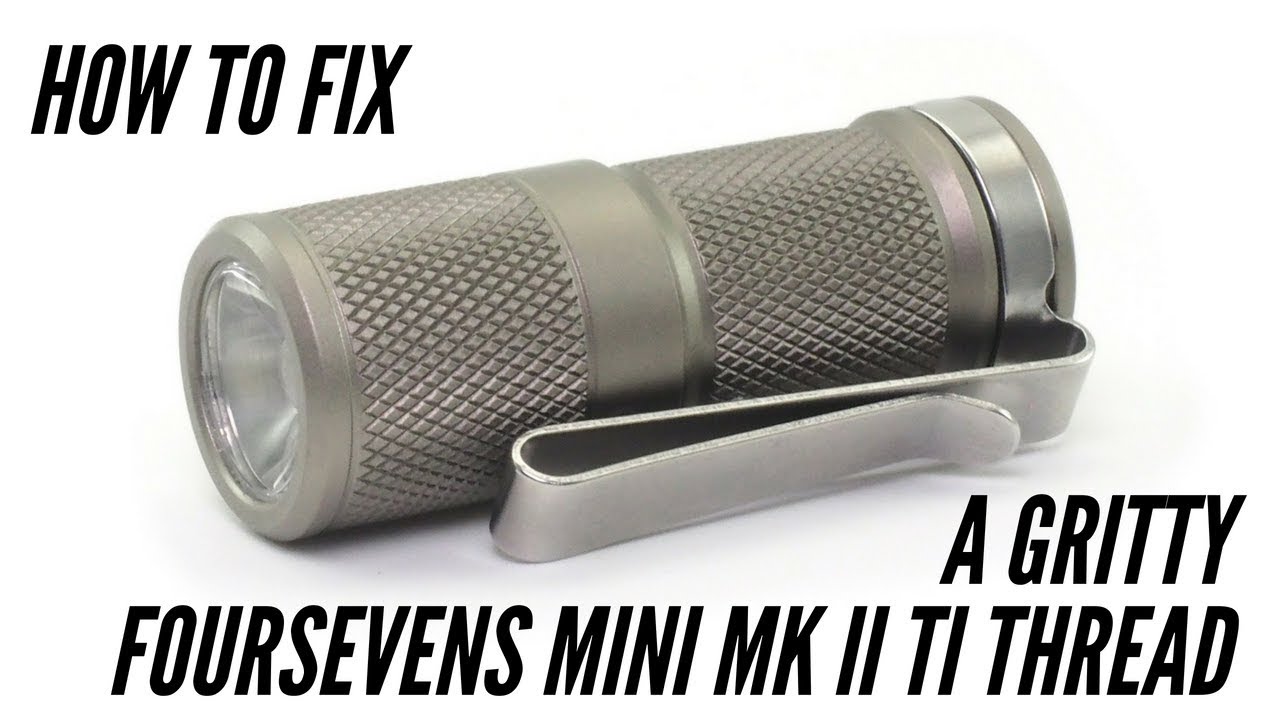 How to Fix a Gritty Foursevens Mini MK II Ti Thread