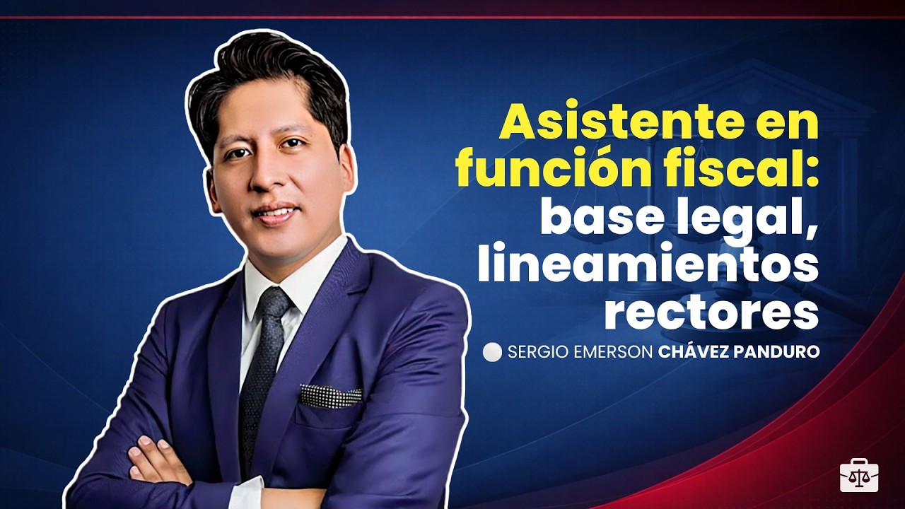 Asistente en función fiscal: base legal, lineamientos rectores | Sergio Emerson Chávez Panduro