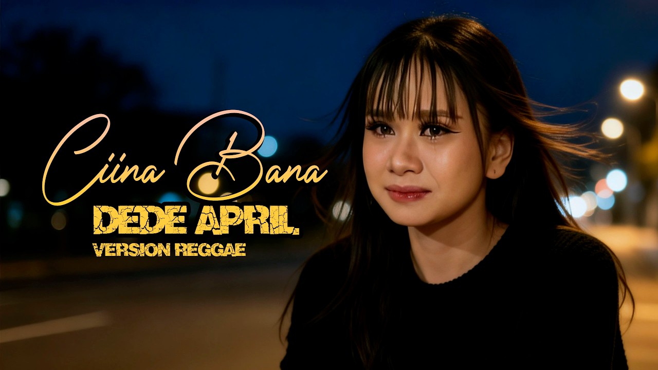 DEDE APRIL_CIINA BANA, VERSION REGGAE SKA, COVER VIDEO