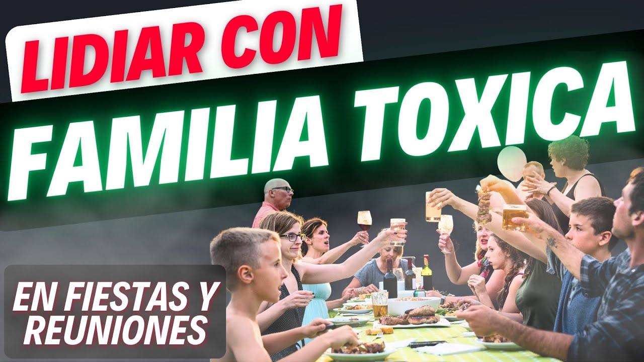 Cómo LIDIAR CON FAMILIA TÓXICA 🔥 en REUNIONES o FIESTAS (CELOS PELEAS) Evitar Familiares Toxicos