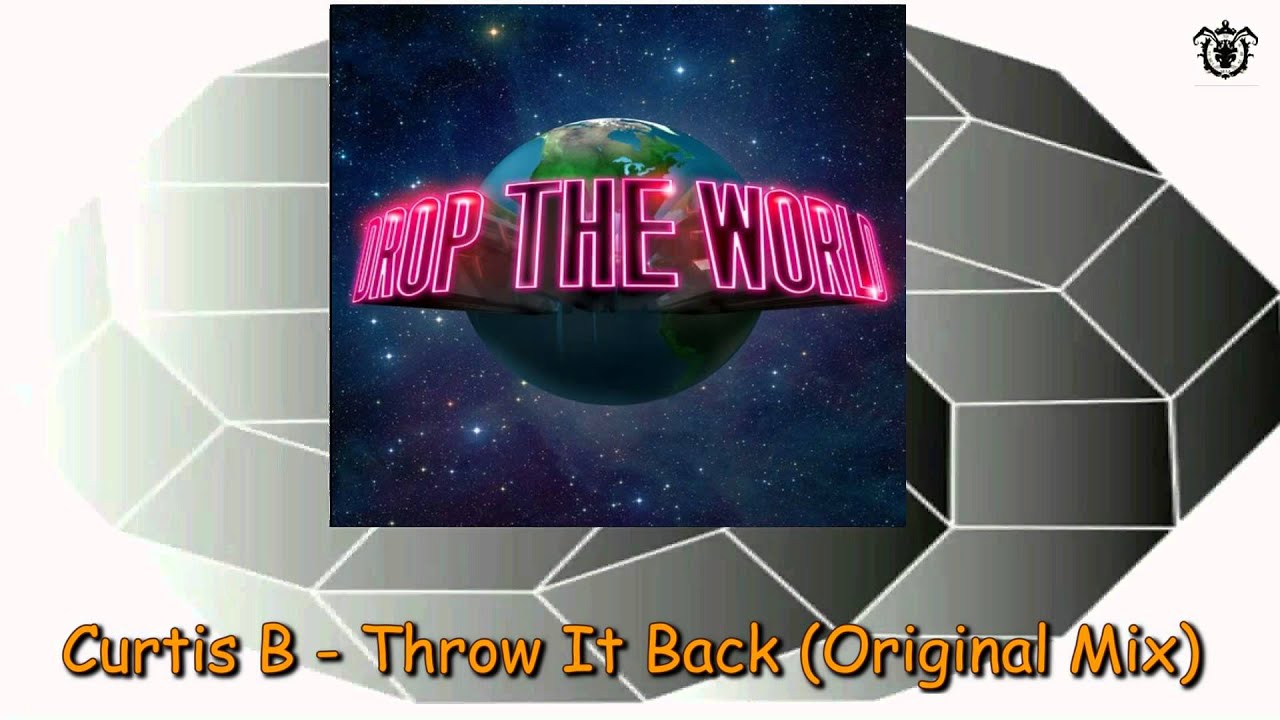 Curtis B - Throw It Back (Original Mix) ~ Drop The World