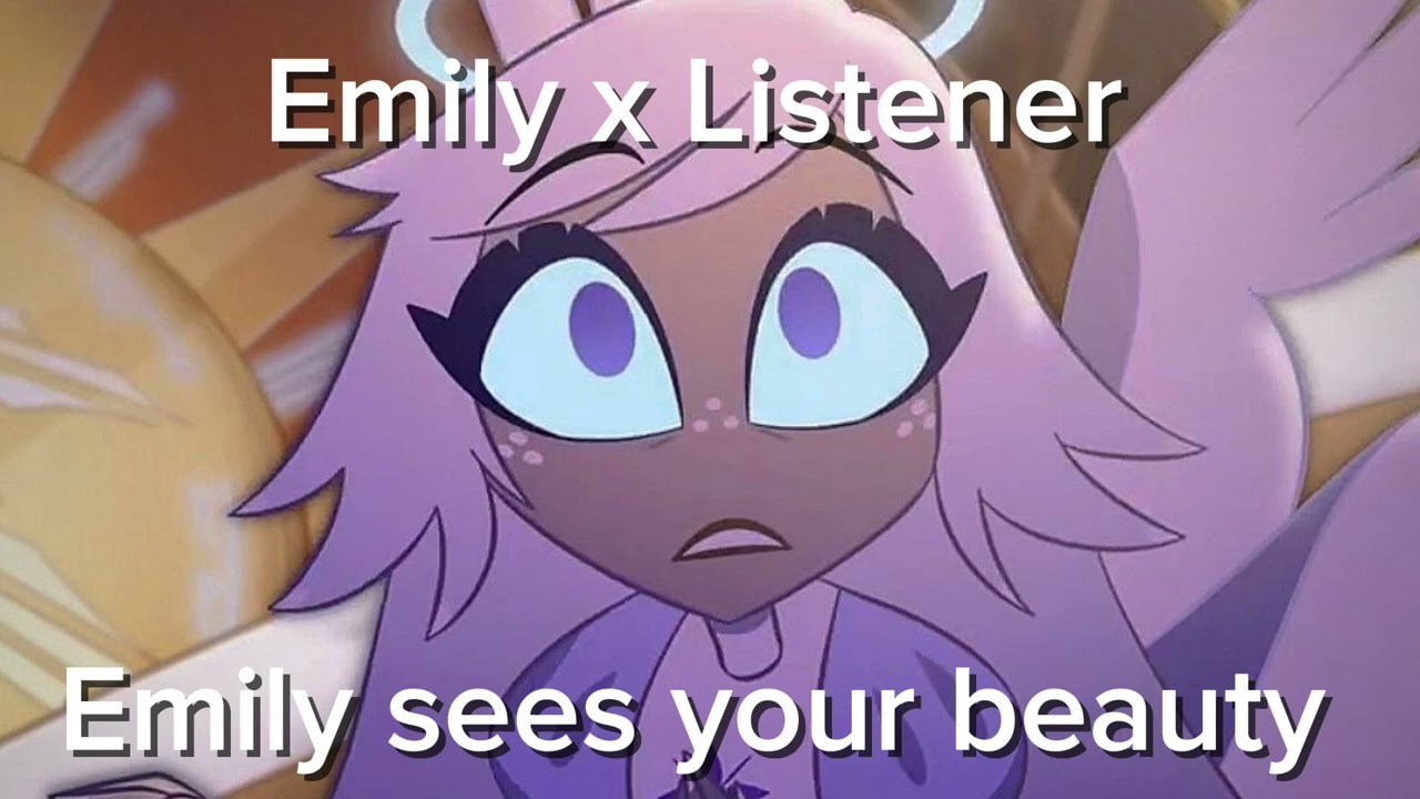 Emily x Listener || Emily sees your beauty 