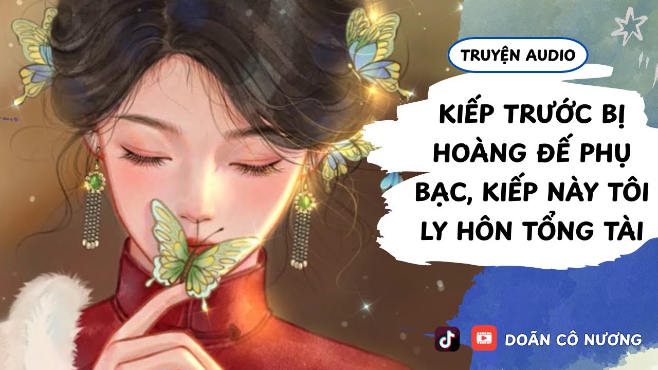 [TRUYỆN AUDIO] KIẾP TRƯỚC BỊ HOÀNG ĐẾ PHỤ BẠC, KIẾP NÀY TÔI LY HÔN TỔNG TÀI || DOÃN CÔ NƯƠNG