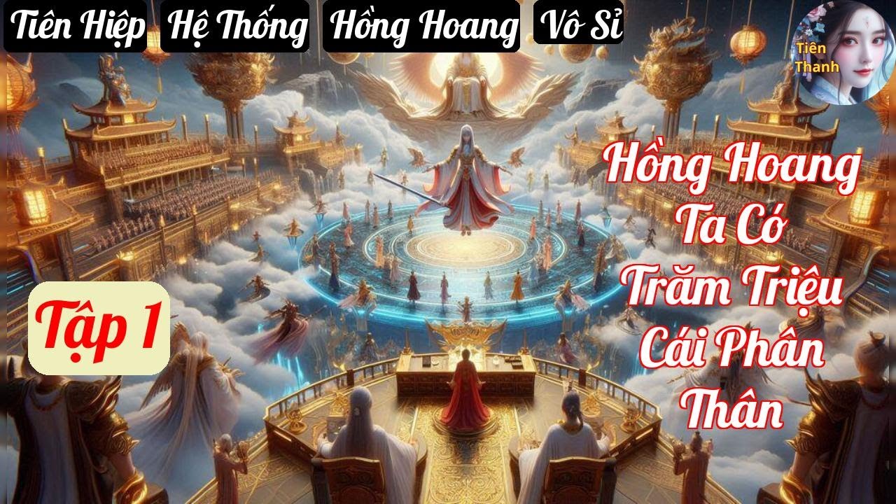 [Tập 1] Hồng Hoang Ta Có Trăm Triệu Cái Phân Thân - Chương 1-96 - Truyện Tiên Hiệp,  Hệ Thống