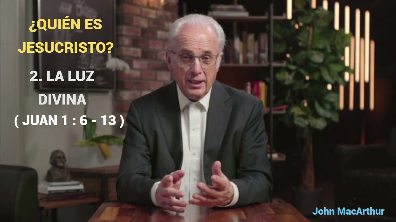 LA LUZ DIVINA ( Juan 1:6-13 ) - John MacArthur