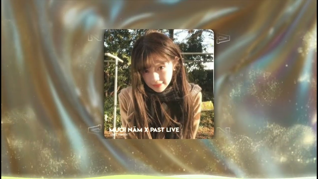 MƯỜI NĂM x PAST LIVES (ĐEN x BØRNS) - VIETZ x WIRARWR REMIX | CÓ NGƯỜI ĐẾN, CÓ NGƯỜI ĐI VÀ CÓ...