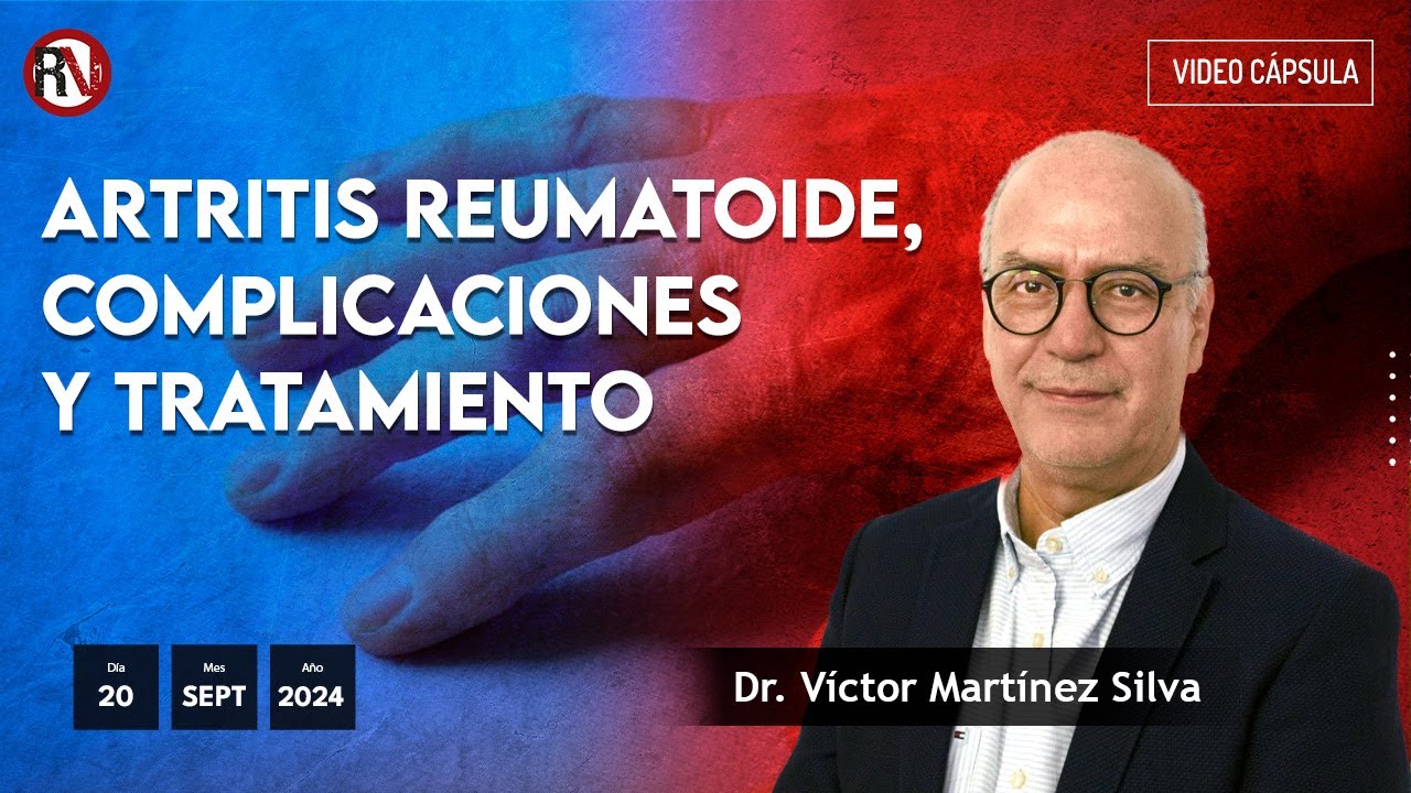 Artritis reumatoide, complicaciones y tratamiento - #VideoOpinión Dr. Víctor Martínez Silva