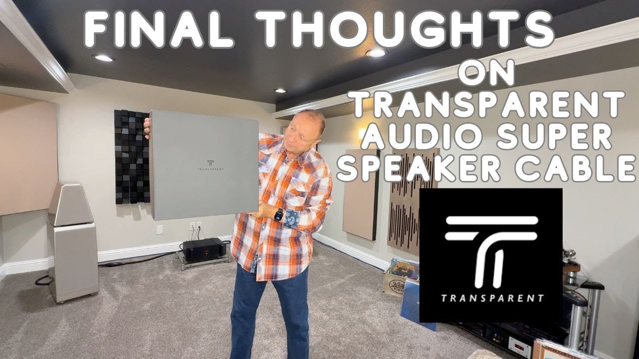 FINAL THOUGHTS ON TRANSPARENT AUDIO SUPER SPEAKER CABLE.    ANY IMPROVEMENT IN SOUND QUALITY?