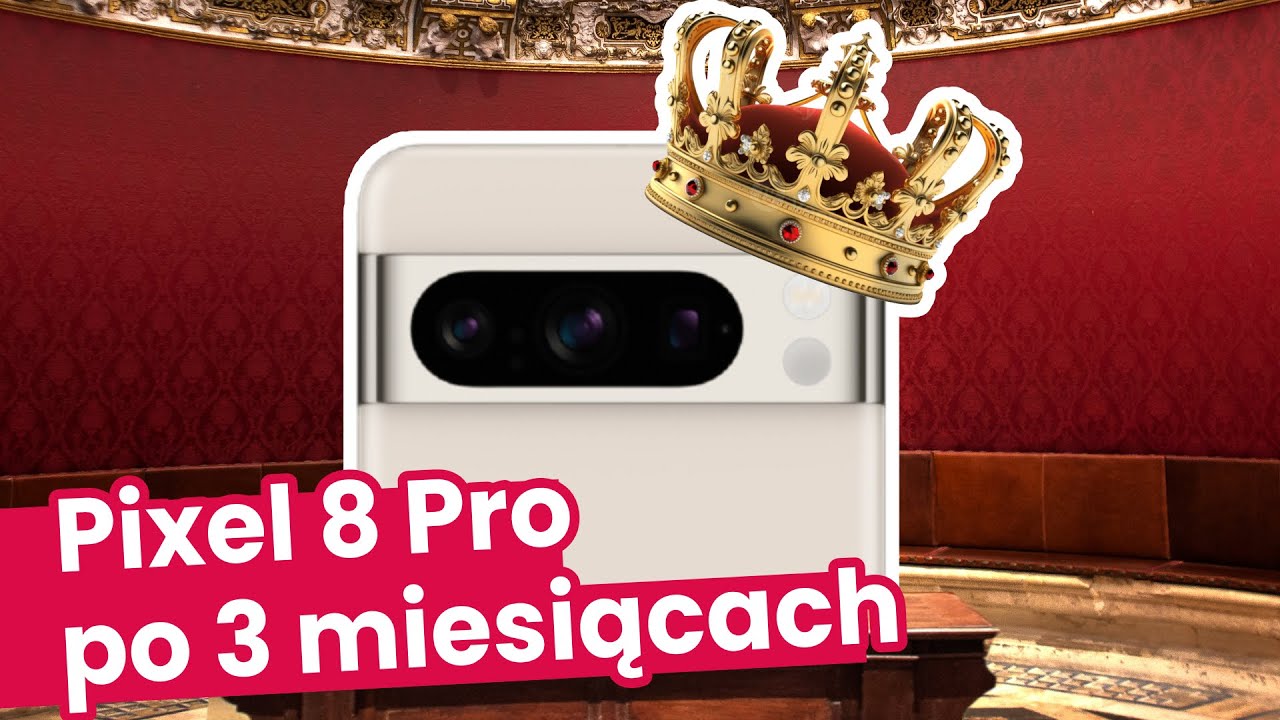 Pixel 8 Pro: recenzja po 3 miesiącach. NOWY KRÓL!