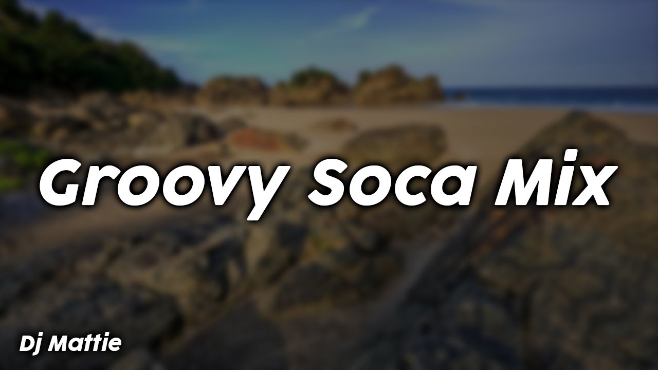 Groovy Soca Mix - Dj Mattie