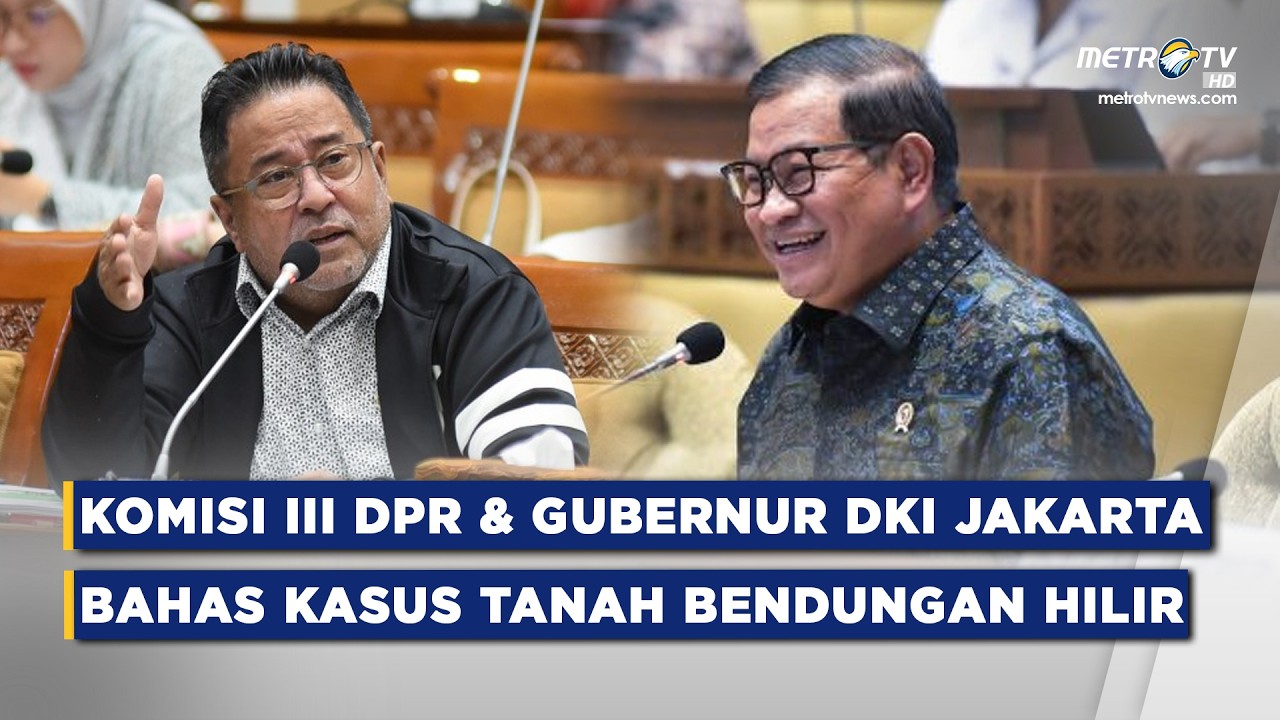 BREAKING NEWS - RAPAT KOMISI III DPR & GUBERNUR DKI JAKARTA BAHAS KASUS TANAH DI BENDUNGAN HILIR