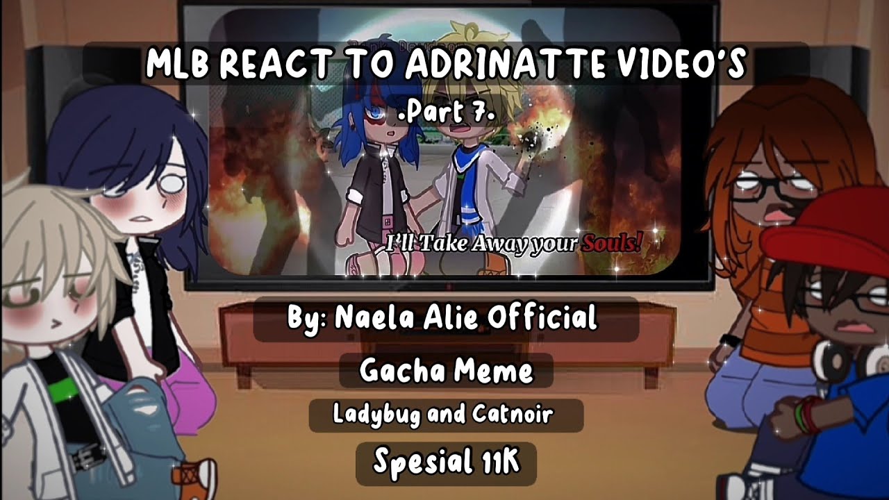 || ✨MLB REACT TO ADRINATTE VIDEO'S!✨ || Part 7 || Ladybug and catnoir 🐞🐈‍⬛ || Spesial 11K 💗 ||
