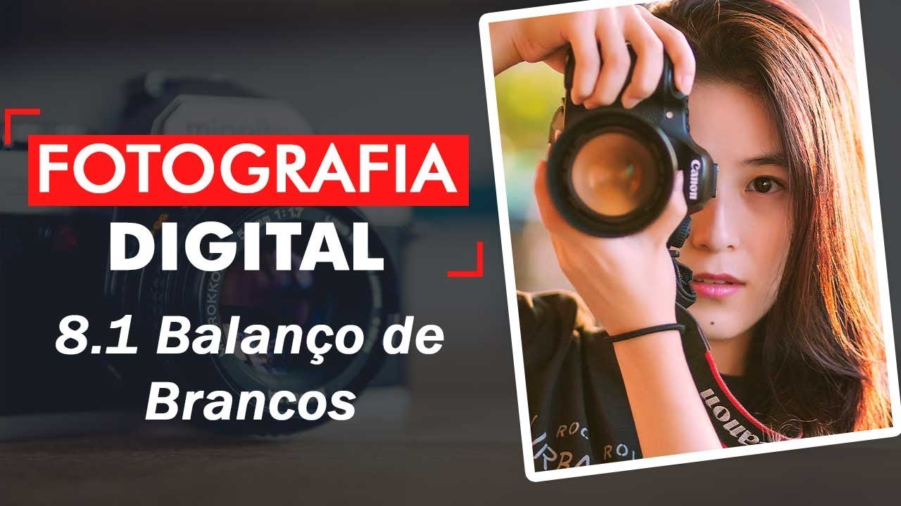 Curso de Fotografia digital 8.1 - Balanço de brancos | Prime Cursos Grátis