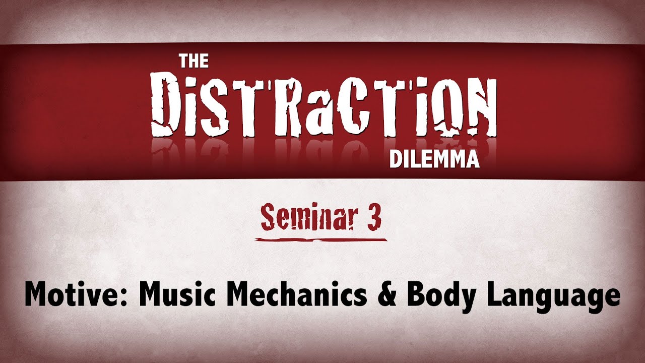 Distraction Dilemma 3 - Motive: Music Mechanics & Body Language