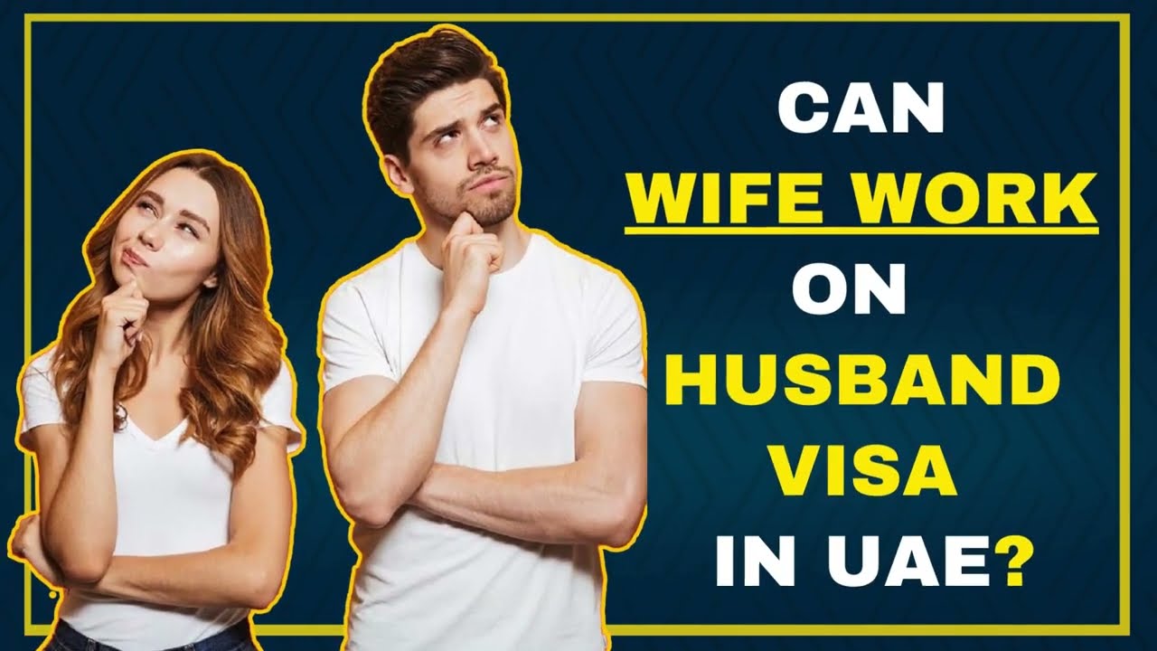 Can wife work on husband visa in Dubai - UAE?