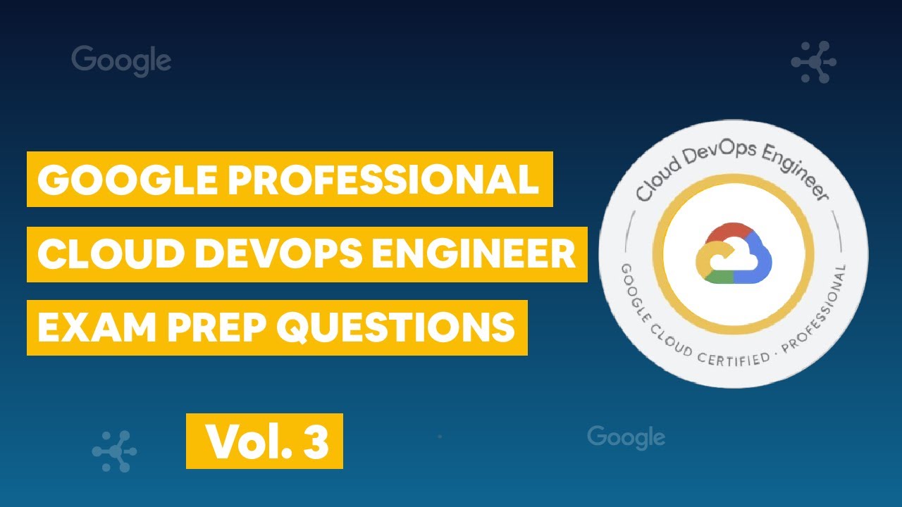 Google Professional Cloud DevOps Engineer vol. 3