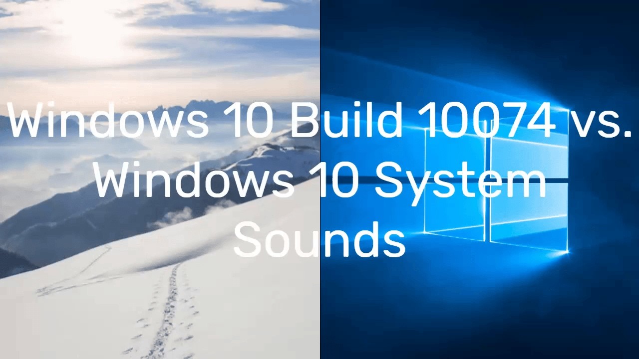 Windows 10 Build 10074 vs. Windows 10 System Sounds