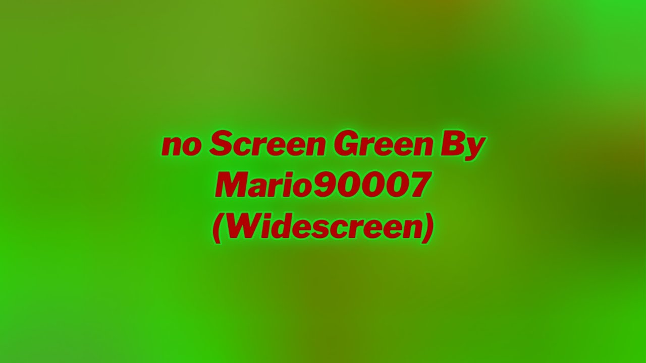 no Screen Green By Mario90007 (Widescreen)