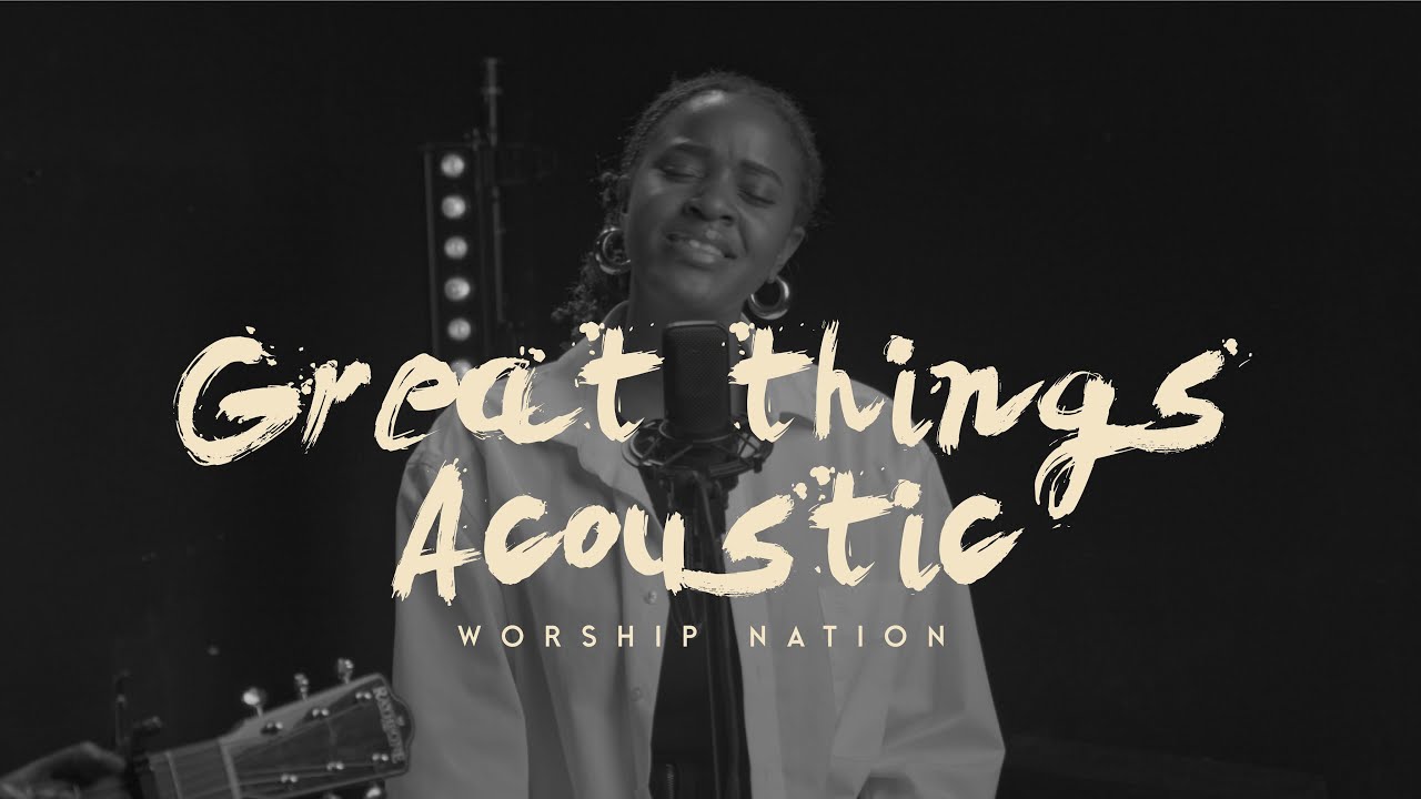 Great Things (Acoustic) | Worship Nation