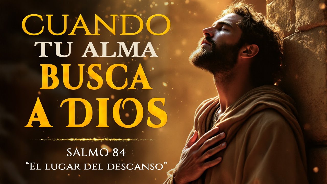 SALMO 84 – El Lugar Donde Tu Alma Descansa | Canto De Refugio, Esperanza Y Confianza En Dios