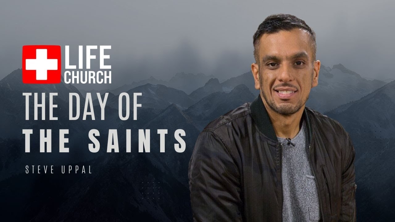 The Day Of The Saints | Steve Uppal | Life Church