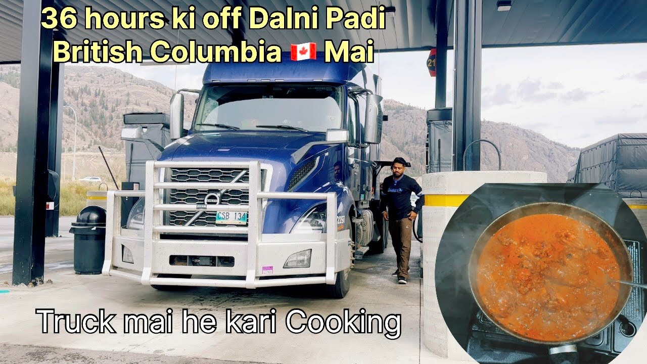 36 Hours ki off Dalni Padi British Columbia 🇨🇦 mai | Truck mai he Cooking Kari | Unloading | 12