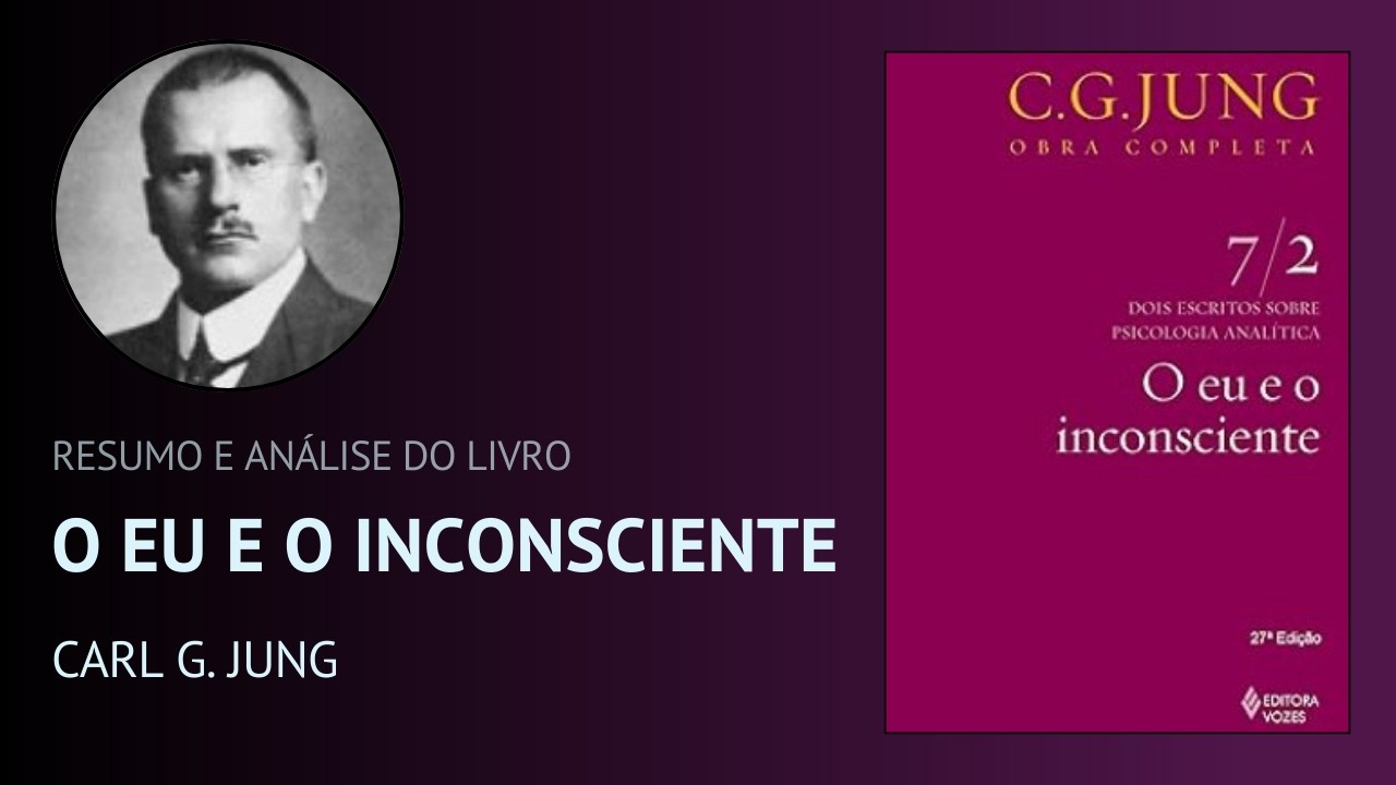 O EU E O INCONSCIENTE de Carl Jung (Resumo)