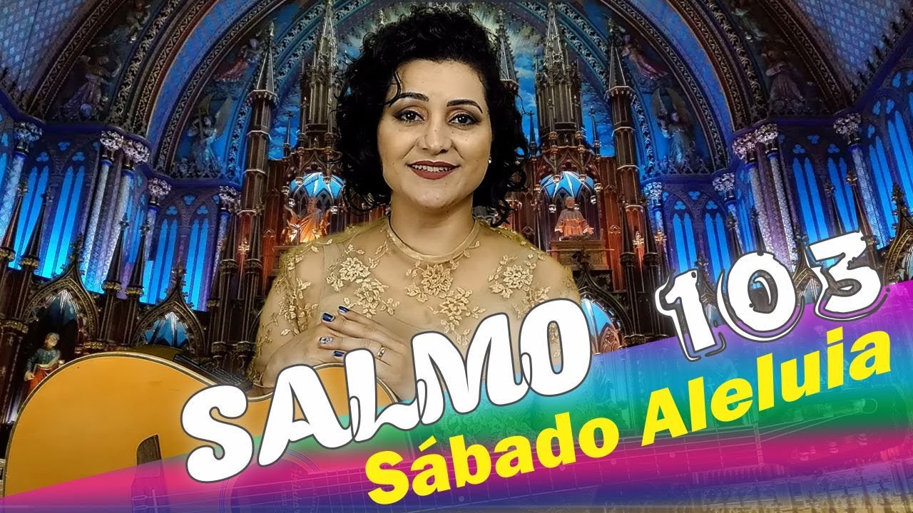 SALMO 103 Enviai o vosso Espírito, Senhor, e da terra toda a face renovai - Sábado Aleluia Santo