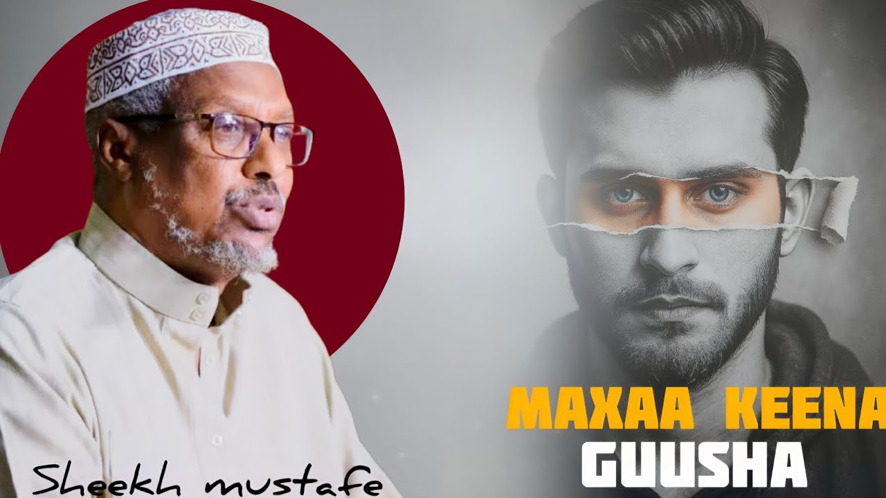 MAXAA KEENA‼️ GUUSHA ‼️ SHEEKH MUSTAFE 