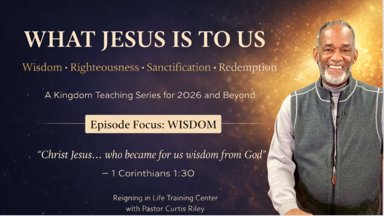 What Jesus Is to Us — Ep1: Wisdom | Pastor Curtis Riley