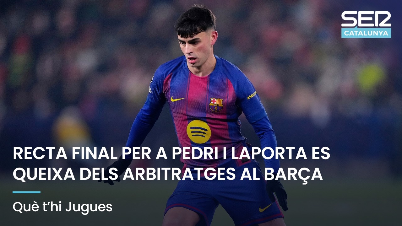 RECTA FINAL PER A PEDRI I LAPORTA ES QUEIXA DELS ARBITRATGES AL BARÇA | QUÈ T'HI JUGUES EN DIRECTE