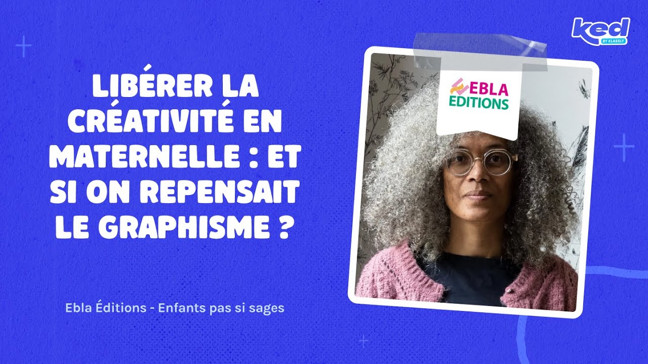 #KED25 Ebla Éditions-  Libérer la créativité en maternelle : et si on repensait le graphisme ?