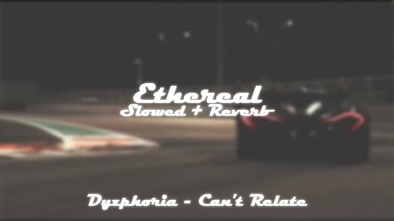 dyzphoria - can't relate (slowed + reverb)