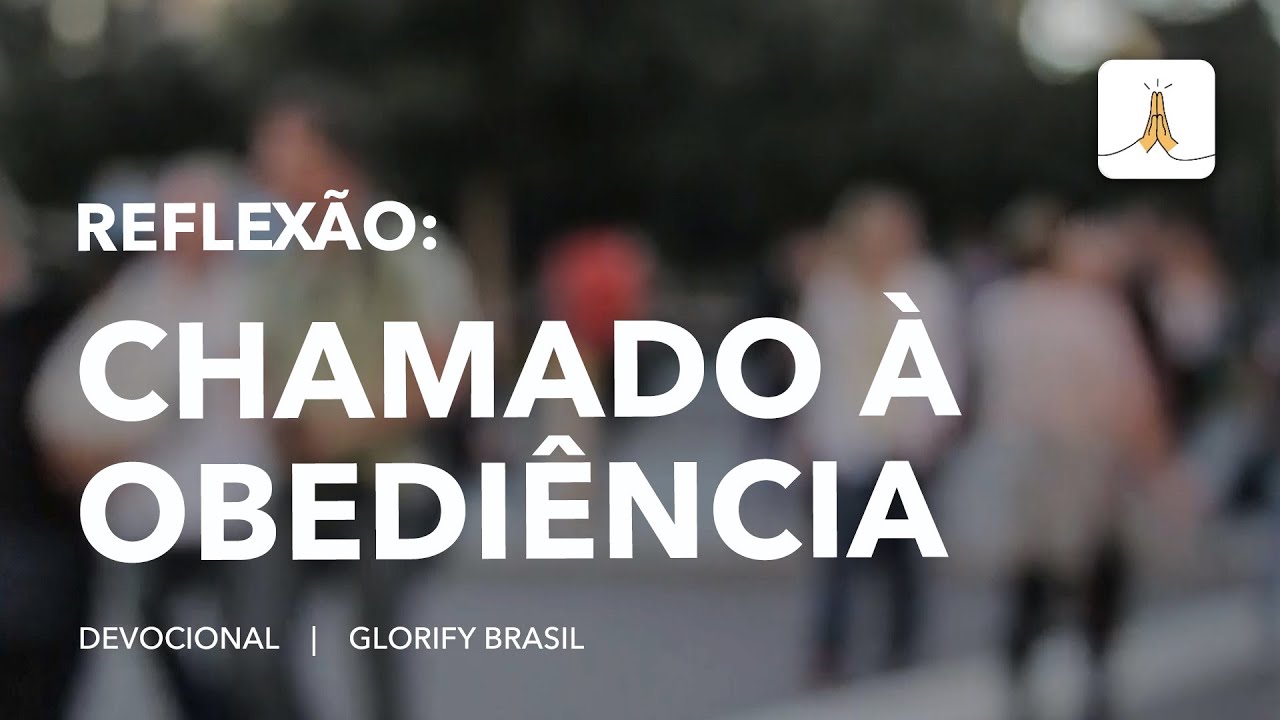 Reflex&atilde;o: Chamado &agrave; Obedi&ecirc;ncia || Devocional || Glorify Brasil