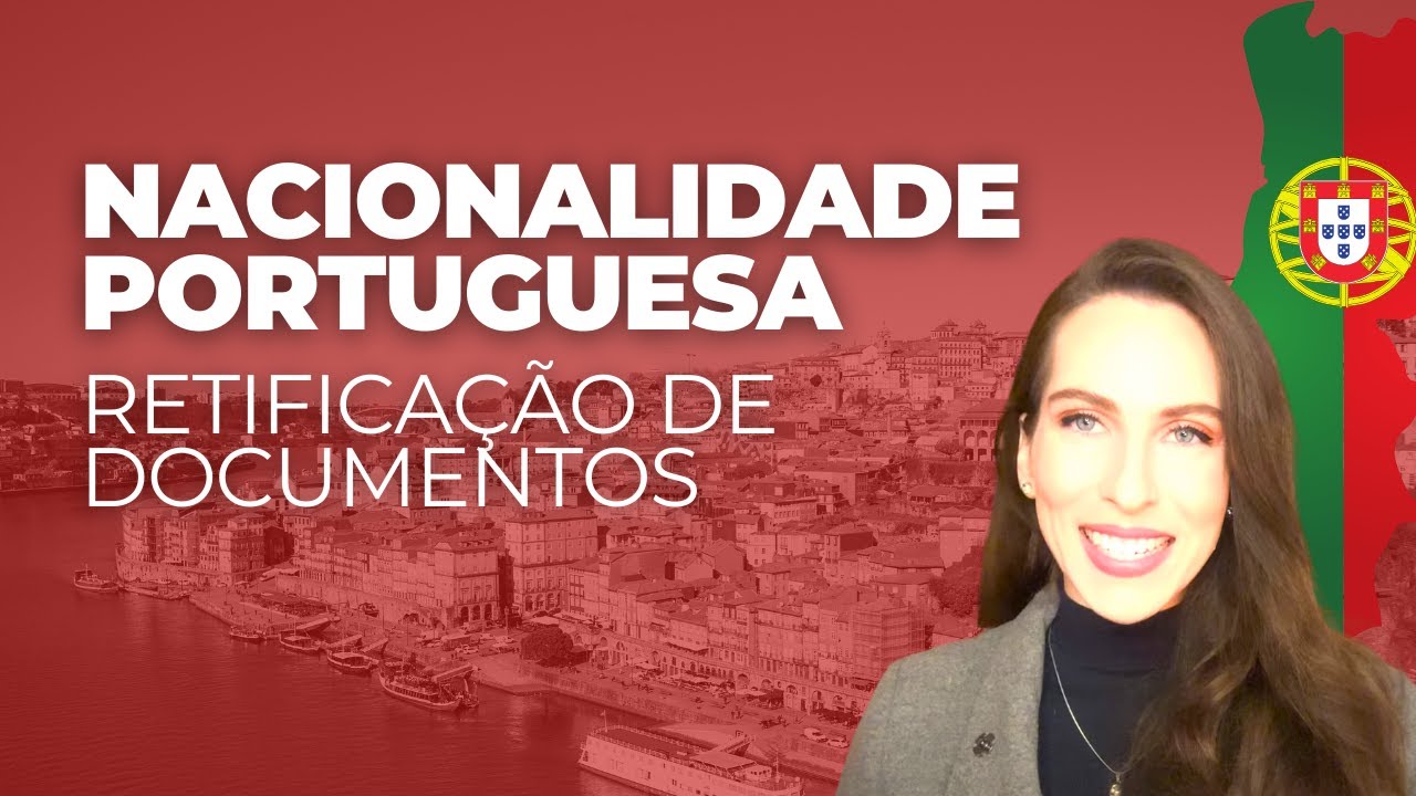 Quais documentos exigem retificação para Nacionalidade Portuguesa