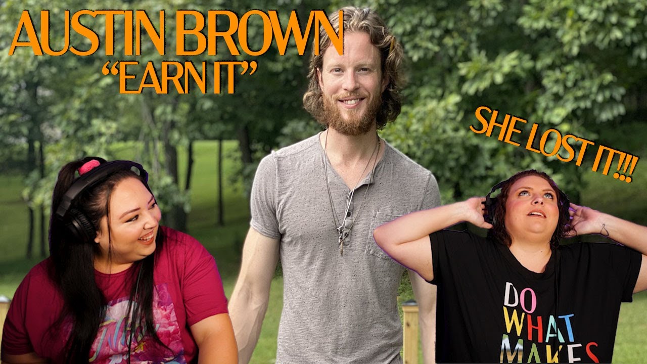 REACTING TO AUSTIN BROWN - EARN IT (SHE LOST IT!!)