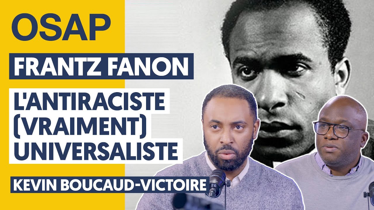 FRANTZ FANON : L’ANTIRACISTE (VRAIMENT) UNIVERSALISTE (KEVIN BOUCAUD-VICTOIRE)
