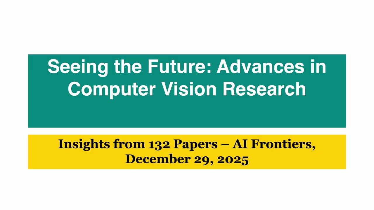 AI Frontiers: Computer Vision Breakthroughs from 132 Papers (2025-12-29)
