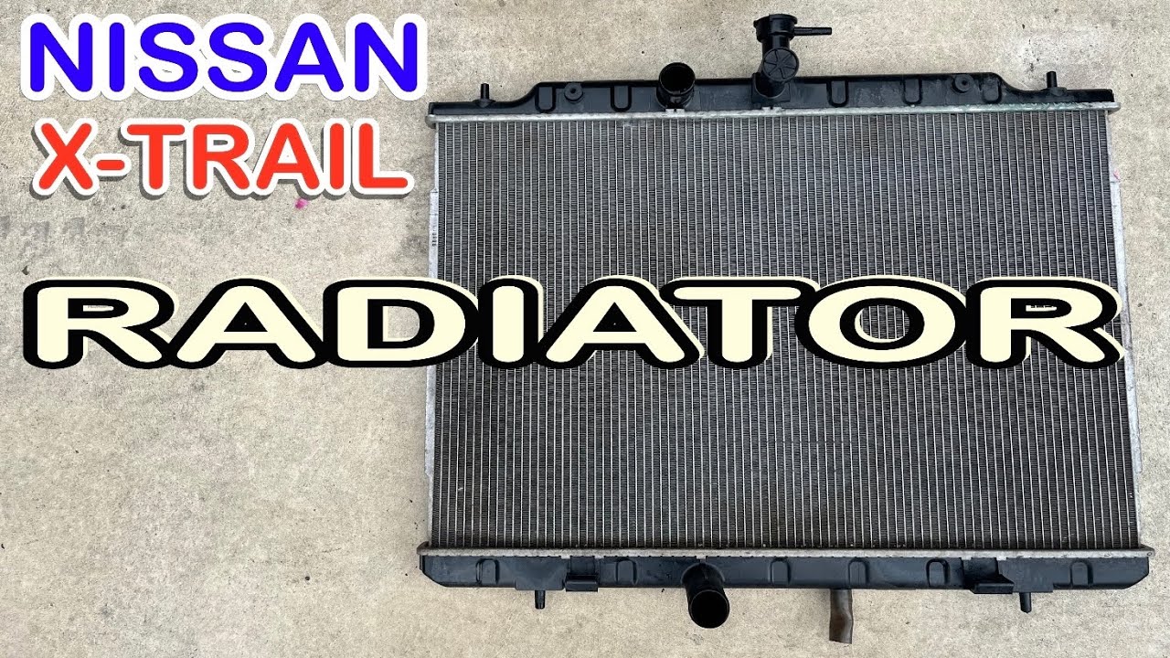 HOW TO REPLACED RADIATOR NISSAN X-TRAIL
