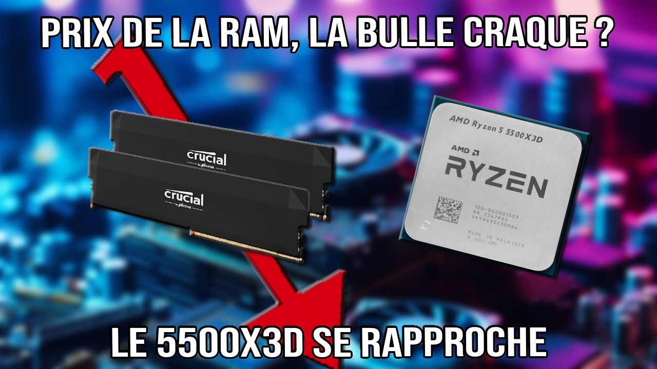 Prix de la RAM, la bulle craque ? Le 5500X3D se rapproche, les newzasses