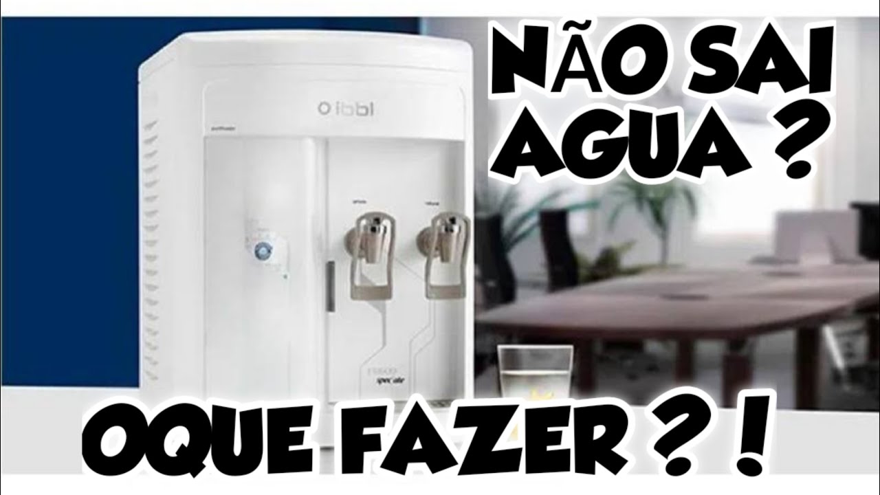 PURIFICADOR IBBL FR 600 NÃO SAI ÁGUA ( OQUE PODE SER )