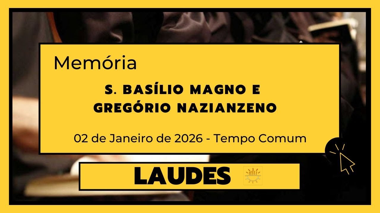 Laudes - 2 de Janeiro de 2026 |S. Basílio Magno e Gregório Nazianzeno, bispos e doutores | Sexta.